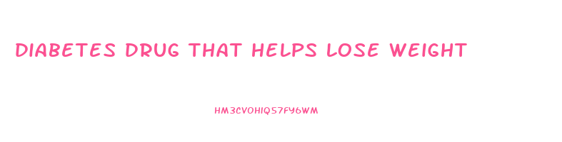 diabetes drug that helps lose weight