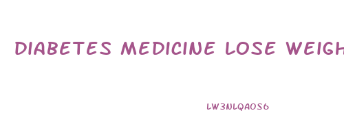 diabetes medicine lose weight