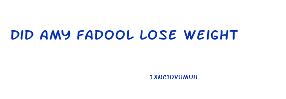 did amy fadool lose weight