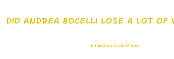 did andrea bocelli lose a lot of weight