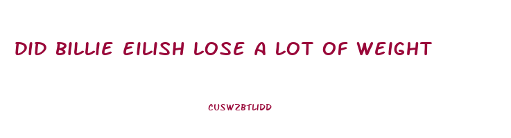 did billie eilish lose a lot of weight