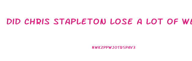 did chris stapleton lose a lot of weight