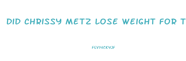 did chrissy metz lose weight for this is us