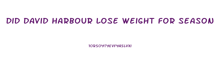 did david harbour lose weight for season 4