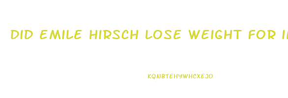 did emile hirsch lose weight for into the wild