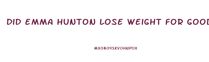 did emma hunton lose weight for good trouble