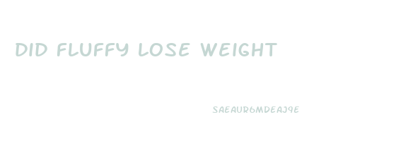 did fluffy lose weight