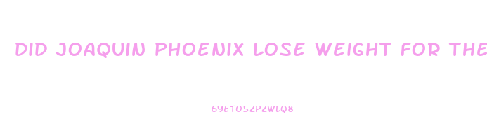 did joaquin phoenix lose weight for the joker