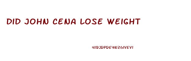 did john cena lose weight