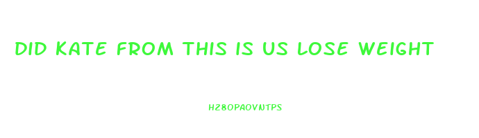 did kate from this is us lose weight