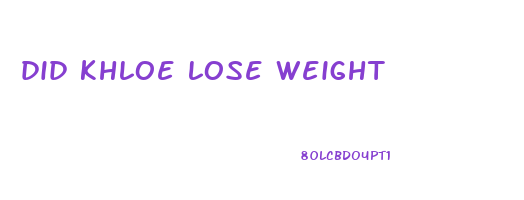 did khloe lose weight