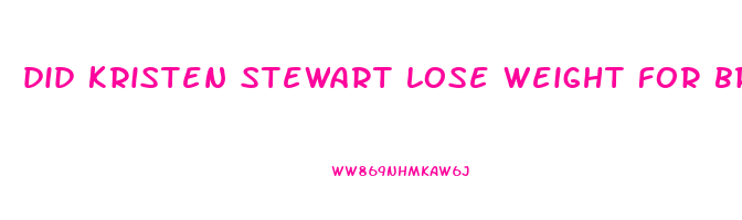 did kristen stewart lose weight for breaking dawn