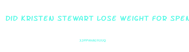 did kristen stewart lose weight for spencer