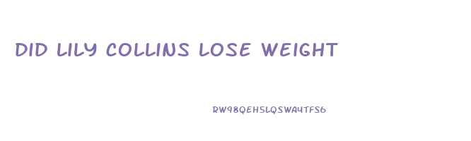 did lily collins lose weight