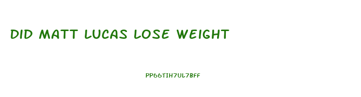 did matt lucas lose weight