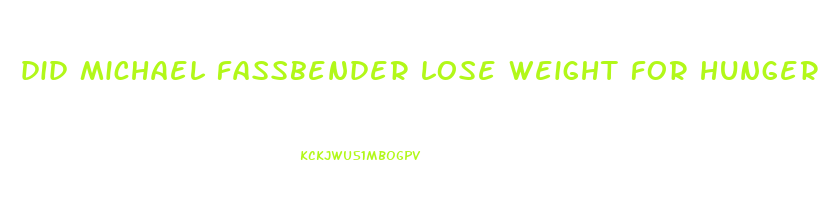 did michael fassbender lose weight for hunger