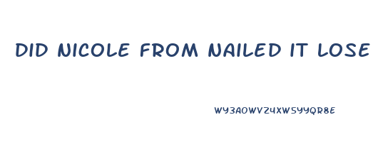 did nicole from nailed it lose weight