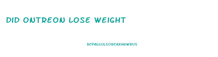 did ontreon lose weight