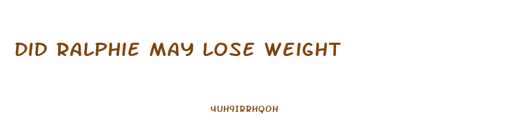 did ralphie may lose weight
