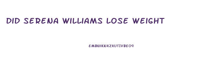 did serena williams lose weight