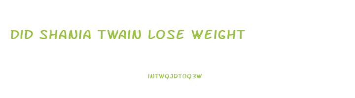did shania twain lose weight