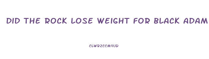 did the rock lose weight for black adam