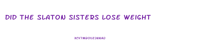 did the slaton sisters lose weight