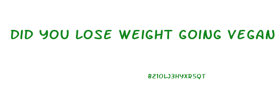 did you lose weight going vegan