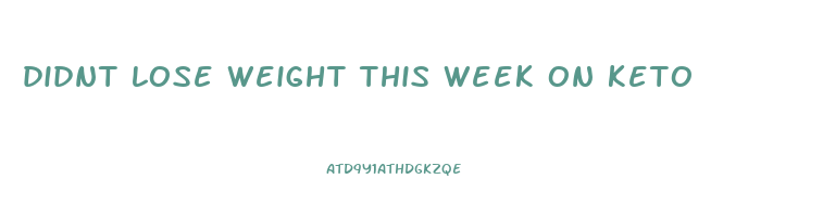 didnt lose weight this week on keto