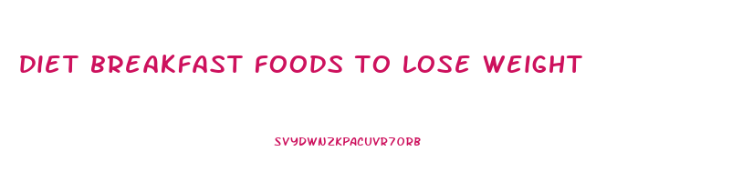 diet breakfast foods to lose weight