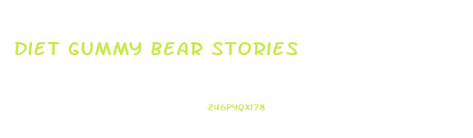 diet gummy bear stories