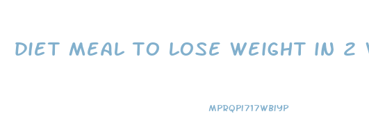 diet meal to lose weight in 2 weeks