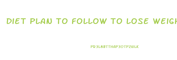 diet plan to follow to lose weight fast