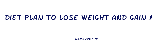 diet plan to lose weight and gain muscle
