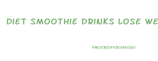 diet smoothie drinks lose weight
