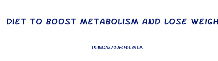 diet to boost metabolism and lose weight