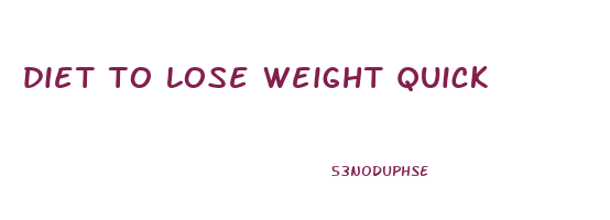diet to lose weight quick