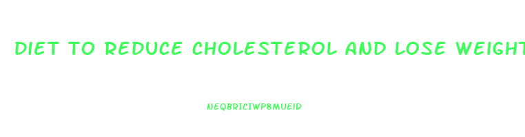 diet to reduce cholesterol and lose weight