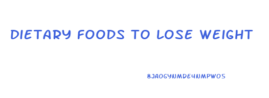 dietary foods to lose weight