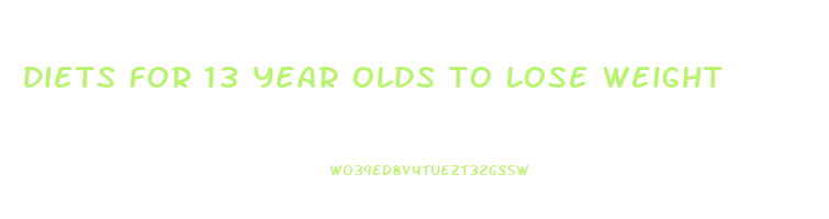 diets for 13 year olds to lose weight
