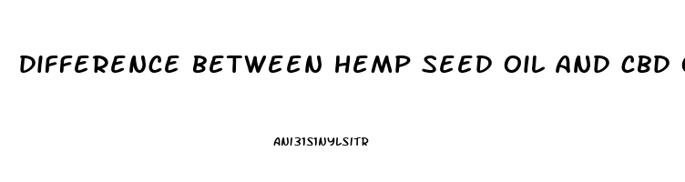 difference between hemp seed oil and cbd oil