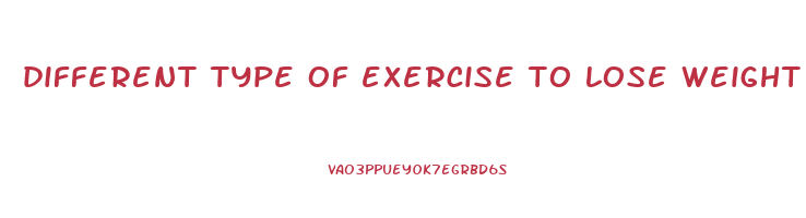 different type of exercise to lose weight