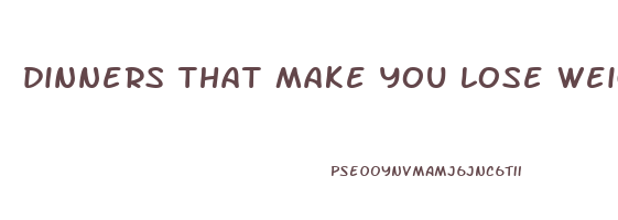 dinners that make you lose weight