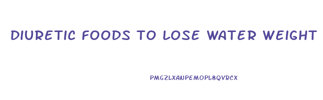 diuretic foods to lose water weight