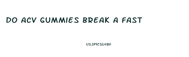 do acv gummies break a fast