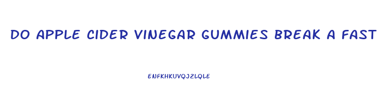 do apple cider vinegar gummies break a fast