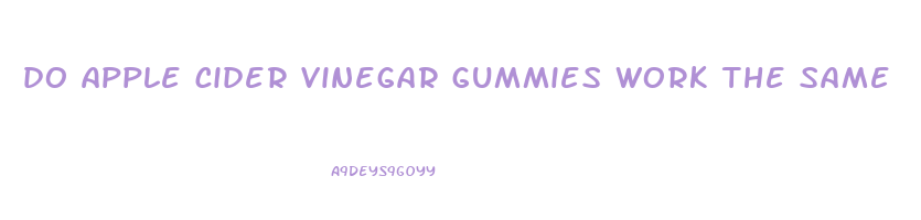 do apple cider vinegar gummies work the same