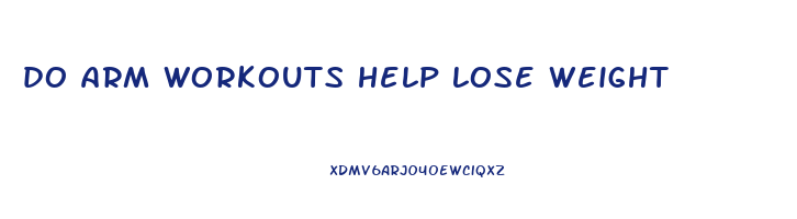 do arm workouts help lose weight