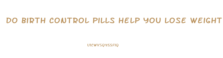 do birth control pills help you lose weight