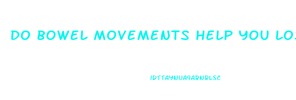 do bowel movements help you lose weight